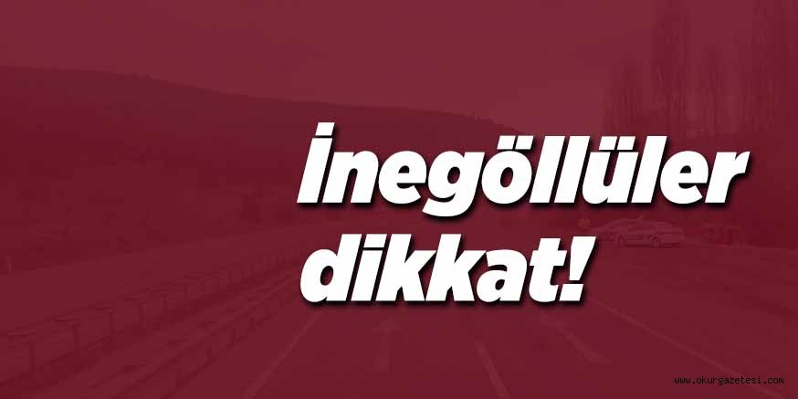 İnegöllüler dikkat !