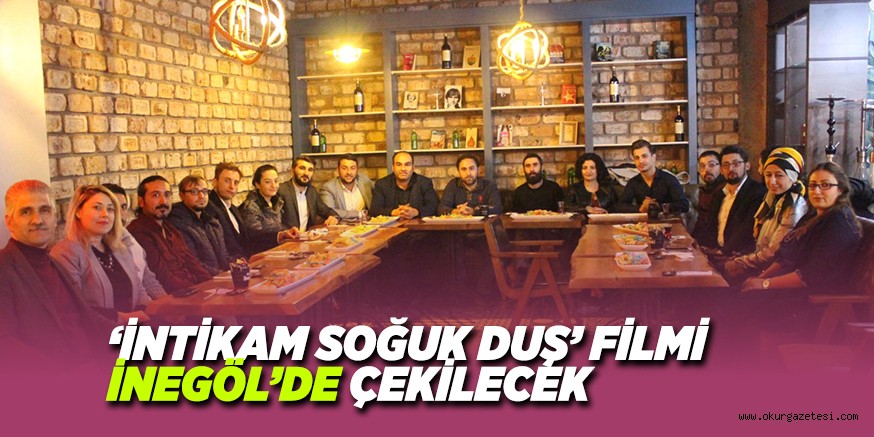 ‘İNTİKAM SOĞUK DUŞ’ FİLMİ İNEGÖL’DE ÇEKİLECEK