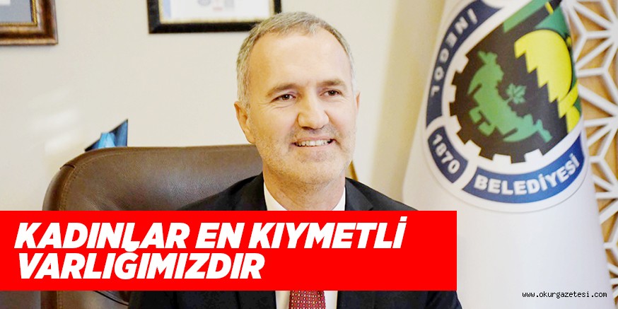 KADINLAR EN KIYMETLİ VARLIĞIMIZDIR