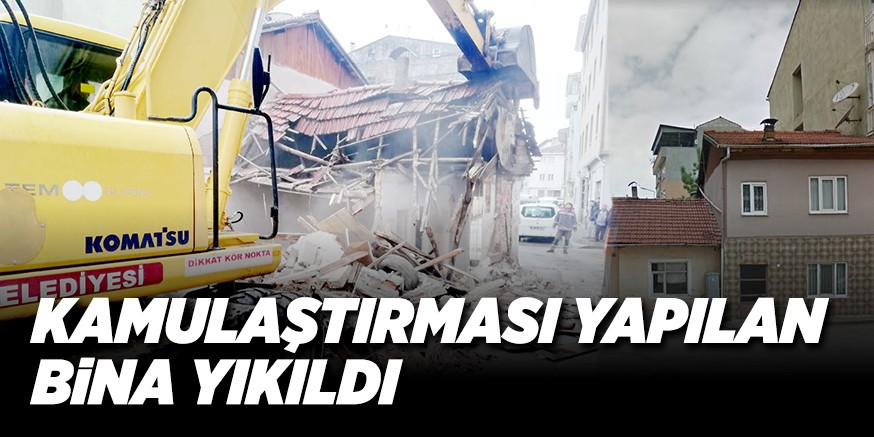 KAMULAŞTIRMASI YAPILAN BiNA YIKILDI