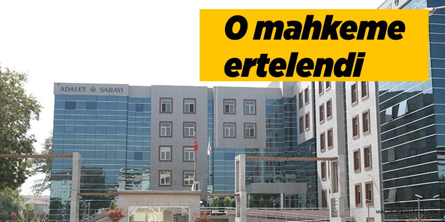 Mahkeme ertelendi