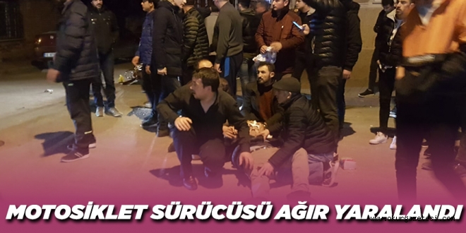 MOTOSİKLET SÜRÜCÜSÜ AĞIR YARALANDI