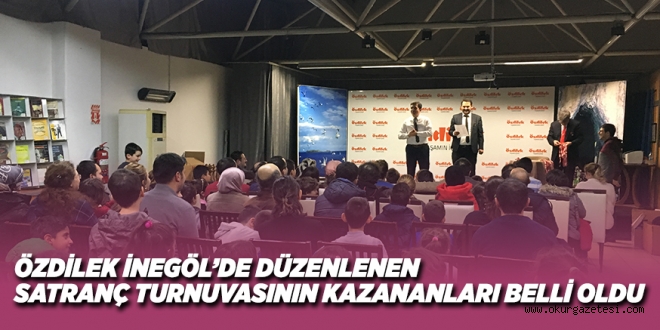 ÖZDİLEK İNEGÖL’DE DÜZENLENEN  SATRANÇ TURNUVASININ KAZANANLARI BELLİ OLDU