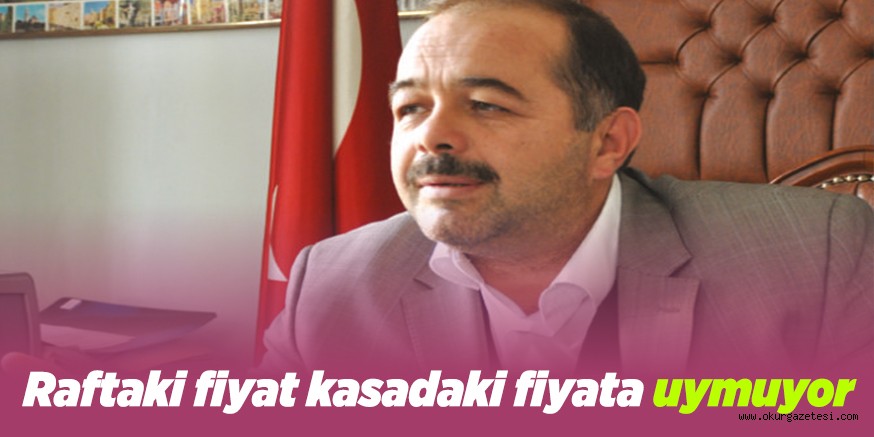 Raftaki fiyat kasadaki fiyata uymuyor