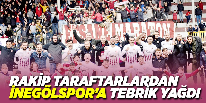 RAKİP TARAFTARLARDAN İNEGÖLSPOR’A TEBRİK YAĞDI