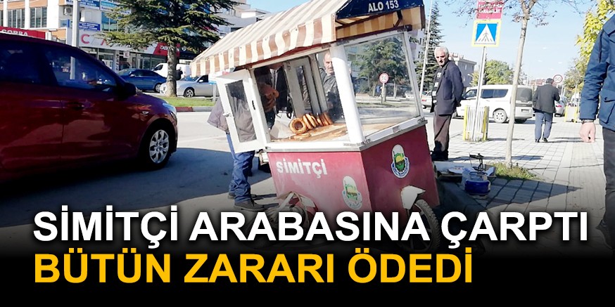 SİMİTÇİ ARABASINA ÇARPTI BÜTÜN ZARARI ÖDEDİ