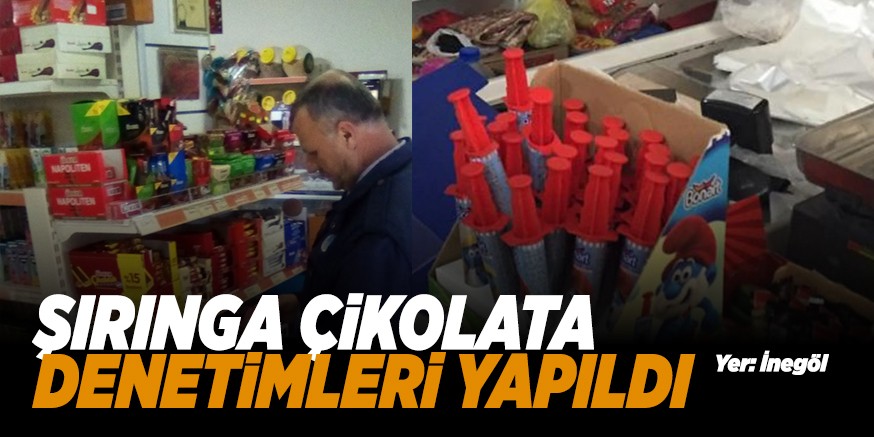 ŞIRINGA ÇiKOLATA DENETiMLERi YAPILDI