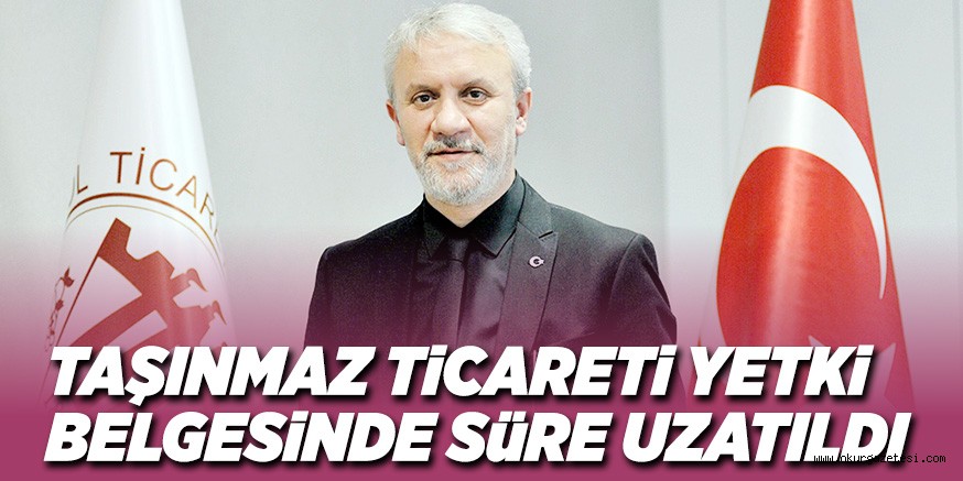 TAŞINMAZ TiCARETi YETKi BELGESiNDE SüRE UZATILDI