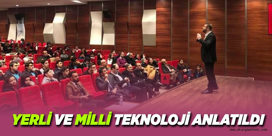 YERLİ VE MİLLİ TEKNOLOJİ ANLATILDI