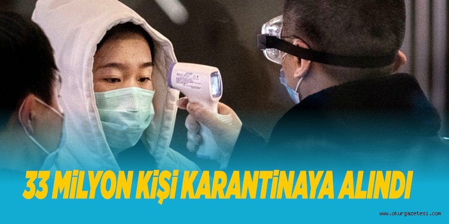 33 MiLYON KiŞi KARANTiNAYA ALINDI