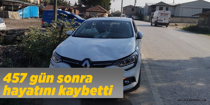 457 gün sonra hayatını kaybetti