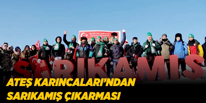 ATEŞ KARINCALARI’NDAN  SARIKAMIŞ ÇIKARMASI