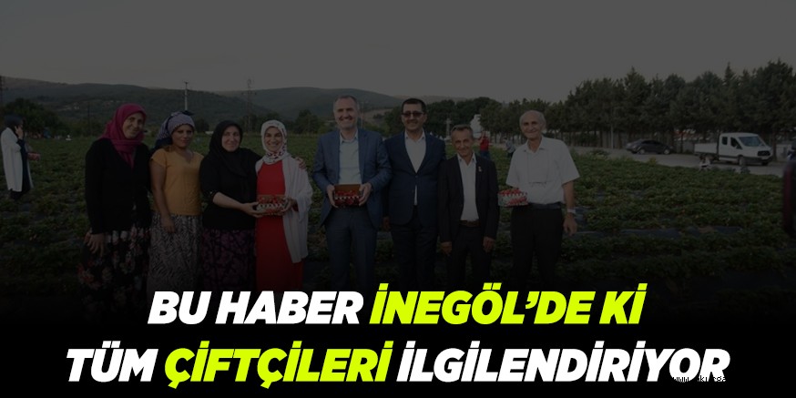 BU HABER İNEGÖL’DE Kİ TÜM ÇİFTÇİLERİ İLGİLENDİRİYOR