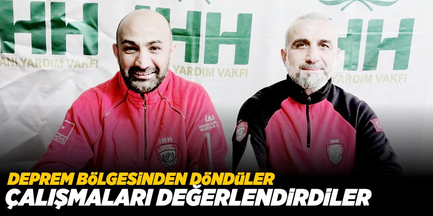DEPREM BöLGESiNDENDöNDüLER ÇALIŞMALARI DEĞERLENDiRDiLER