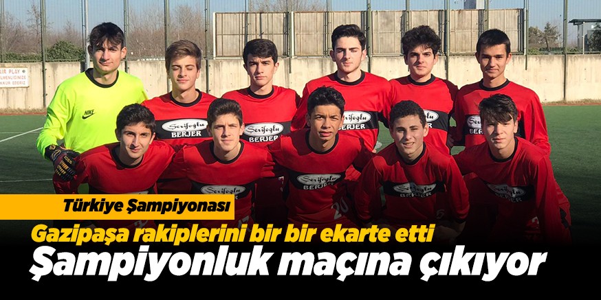 GAZiPAŞA ŞAMPİYONLUK MAÇINA ÇIKIYOR