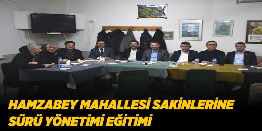 HAMZABEY MAHALLESİ SAKİNLERİNE  SÜRÜ YÖNETİMİ EĞİTİMİ