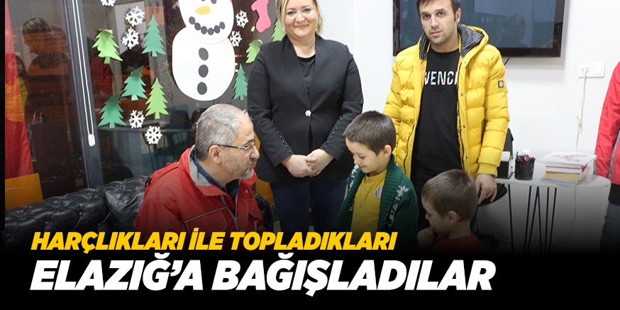 HARÇLIKLARI İLE TOPLADIKLARI PARALARI ELAZIĞ’A BAĞIŞLADILAR>