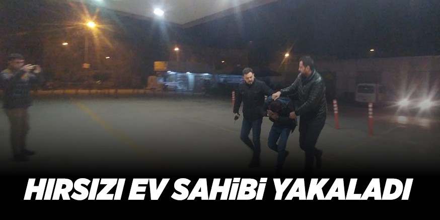 HIRSIZI EV SAHİBİ YAKALADI