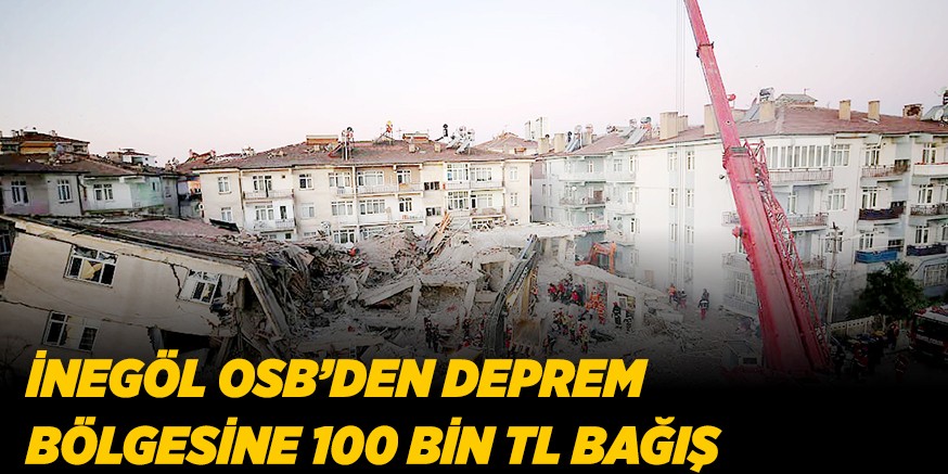 İNEGÖL OSB’DEN DEPREM BÖLGESİNE 100 BİN TL BAĞIŞ