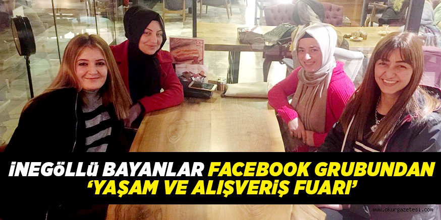 iNEGöLLü BAYANLAR FACEBOOK GRUBUNDAN ‘YAŞAM VE ALIŞVERiŞ FUARI’