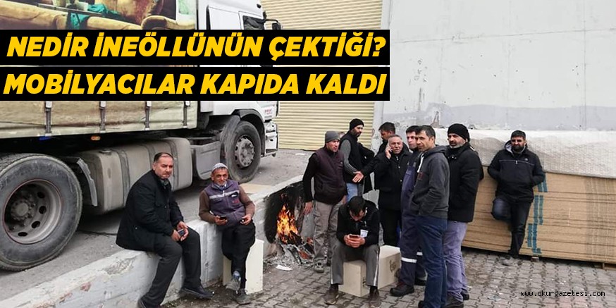 İNEGÖLLÜ MOBİLYACILAR KAPIDA KALDI