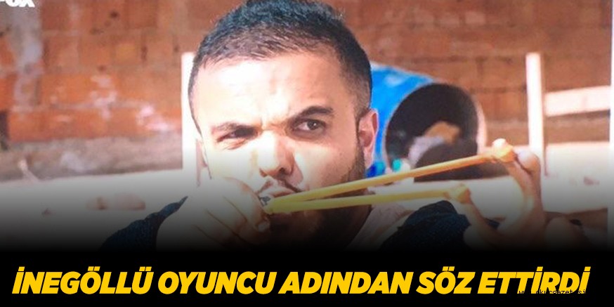 İNEGÖLLÜ OYUNCU ADINDAN SÖZ ETTİRDİ