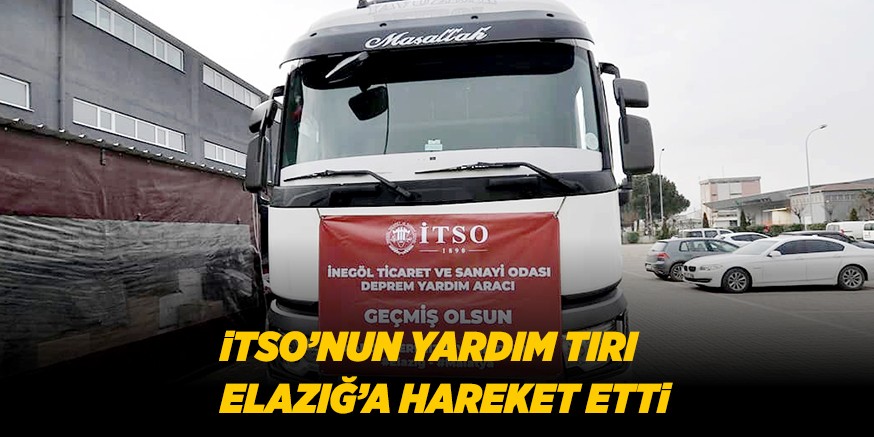 iTSO’NUN YARDIM TIRI  ELAZIĞ’A HAREKET ETTi