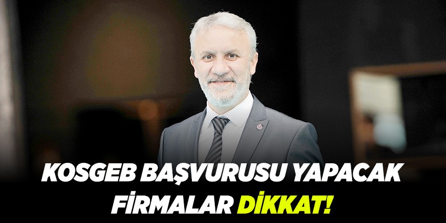 KOSGEB BAŞVURUSU YAPACAK FİRMALAR DİKKAT !