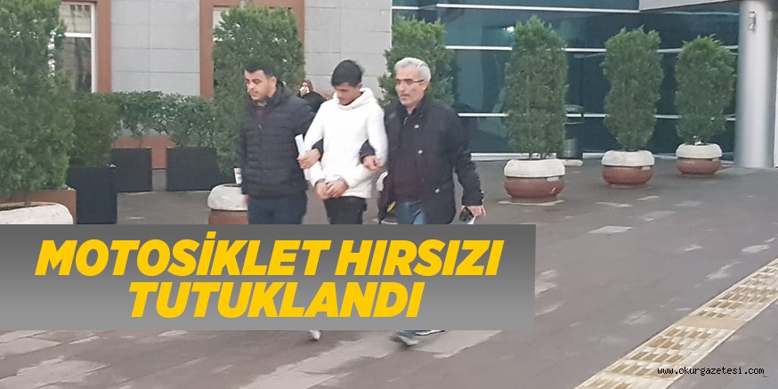 MOTOSİKLET HIRSIZI TUTUKLANDI