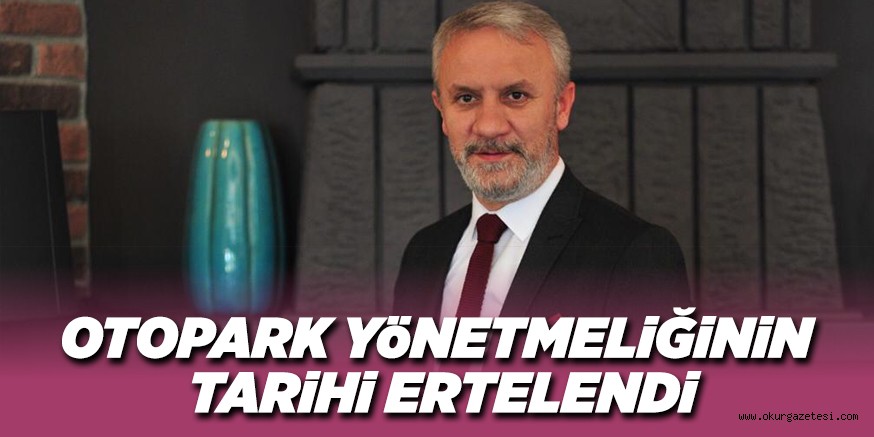 OTOPARK YöNETMELiĞiNiN TARiHi ERTELENDi