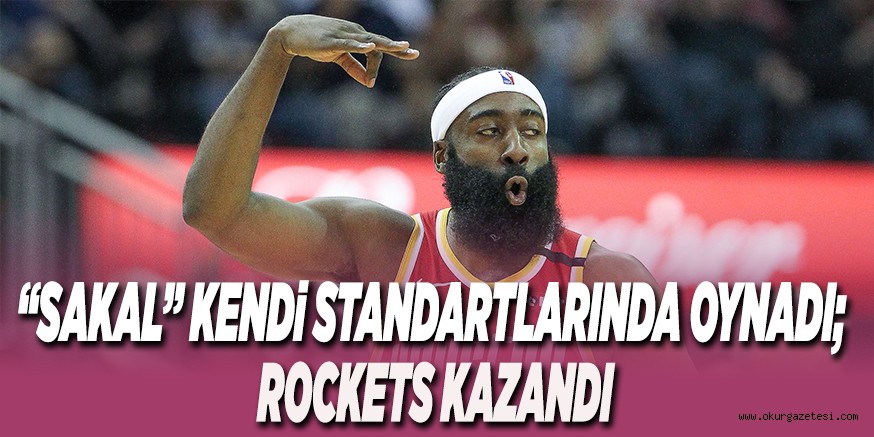 “SAKAL” KENDi STANDARTLARINDA OYNADI; ROCKETS KAZANDI