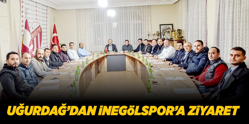 UĞURDAĞ’DAN iNEGöLSPOR’A ZiYARET