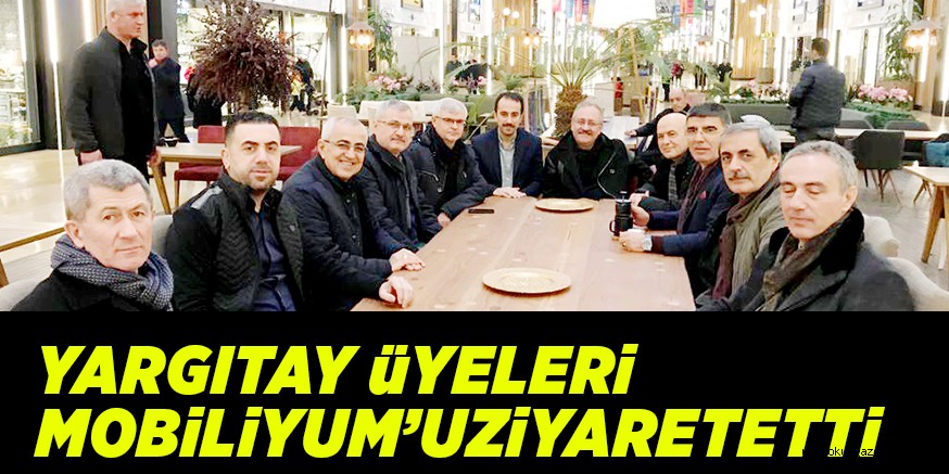 YARGITAY üYELERi MOBiLiYUM’UZiYARETETTi