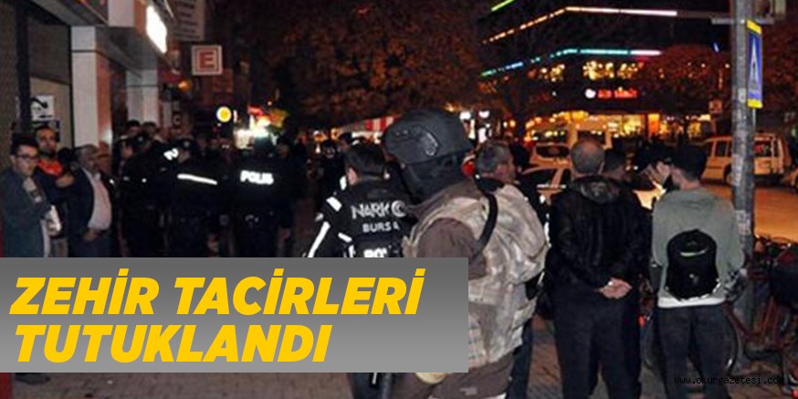 ZEHİR TACİRLERİ TUTUKLANDI