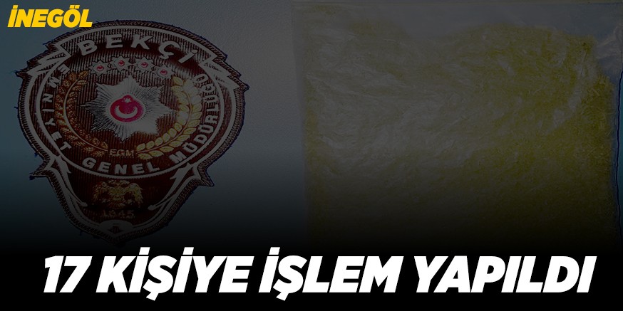 17 KİŞİYE İŞLEM YAPILDI