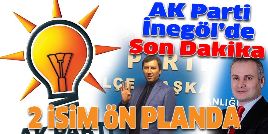 AK PARTi’DE 2 iSiM öN PLANDA