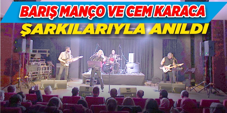 BARIŞ MANÇO VE CEM KARACA  ŞARKILARIYLA ANILDI