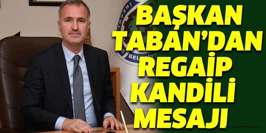 BAŞKAN TABAN’DAN REGAİP KANDİLİ MESAJI