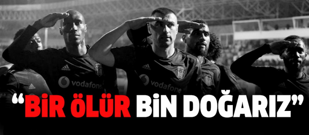 “BiR öLüR BiN DOĞARIZ”