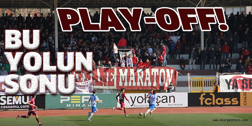 BU YOLUN SONU PLAY OFF