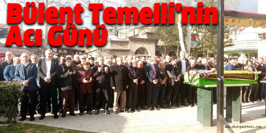Bülent Temelli’nin acı günü