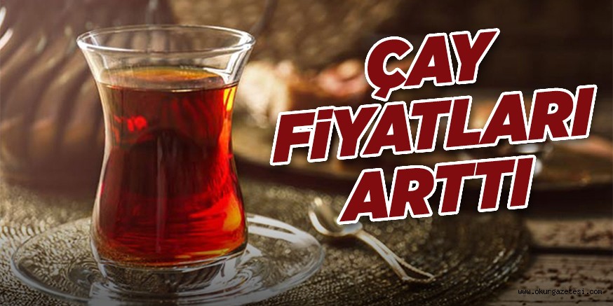 ÇAY FiYATLARI ARTTI