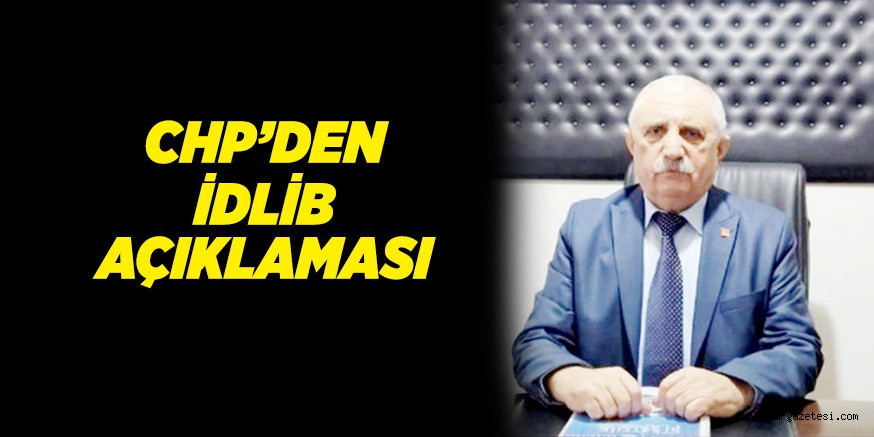 CHP’DEN İDLİB AÇIKLAMASI