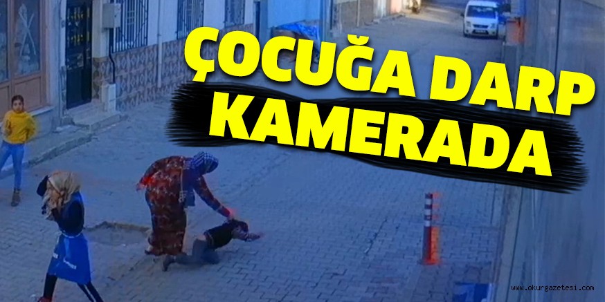ÇOCUĞA DARP KAMERADA