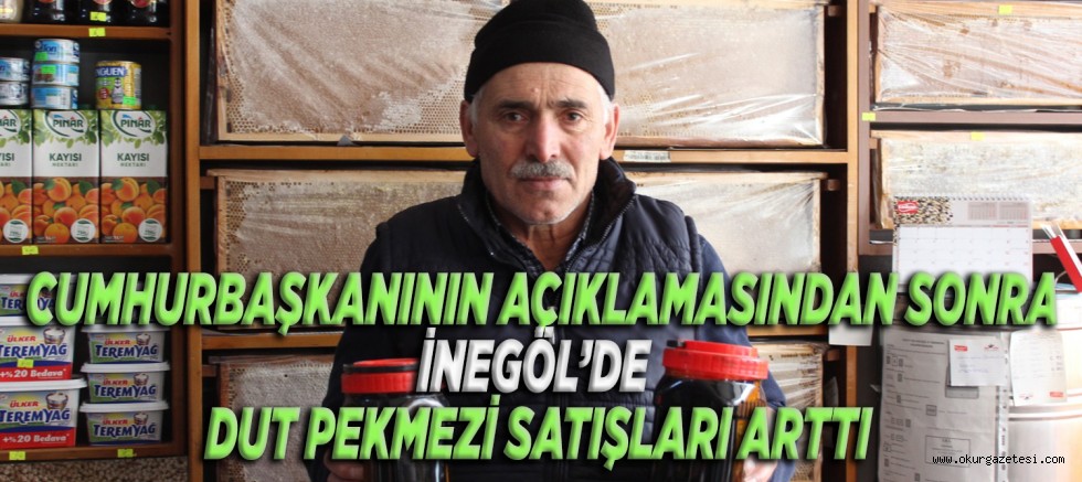 CUMHURBAŞKANININ AÇIKLAMASINDAN SONRA İNEGÖL’DE DUT PEKMEZİ SATIŞLARI ARTTI