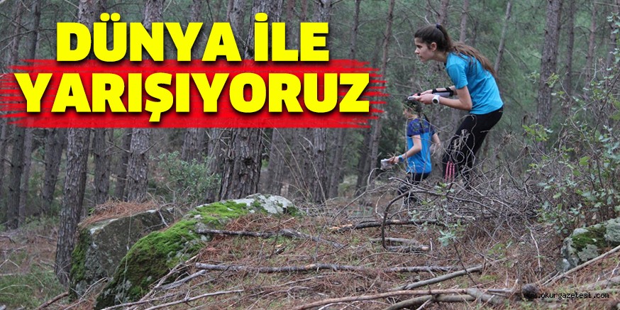 DÜNYA İLE YARIŞIYORUZ