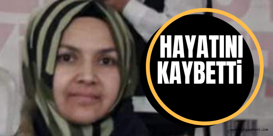 GENÇ KADIN HAYATINI KAYBETTİ