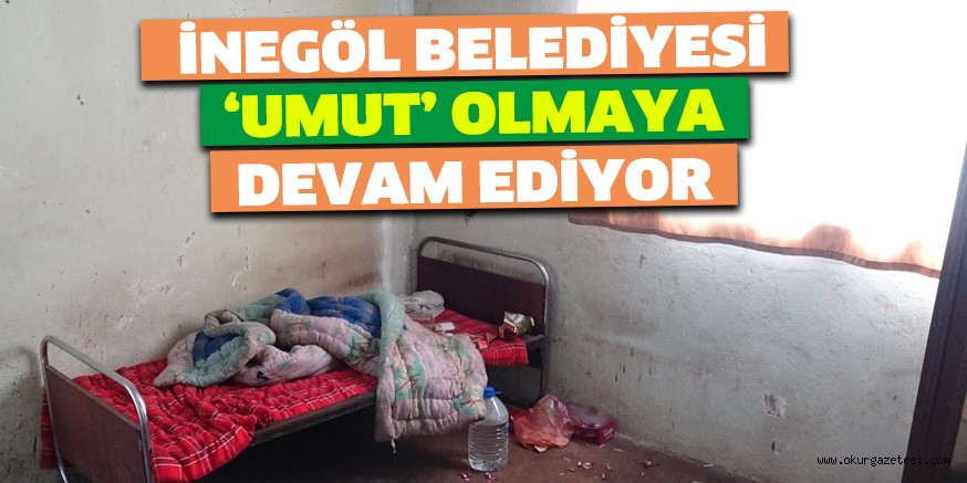 İNEGÖL BELEDİYESİ ‘UMUT’ OLMAYA DEVAM EDİYOR