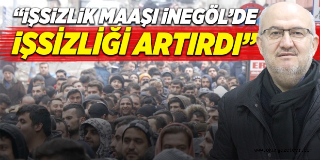 ‘İnegöl’de işsizliğin sayısının artmasına işsizlik maaşının sebep olduğunu düşünüyorum’