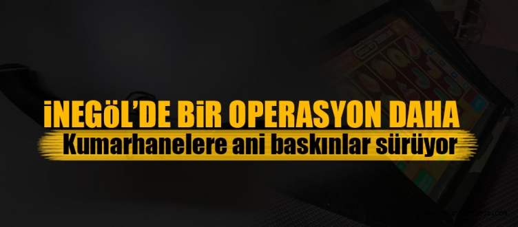İNEGöL’DE KUMAR OPERASYONU